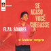 Vignette de Elza Soares - Se acaso você chegasse